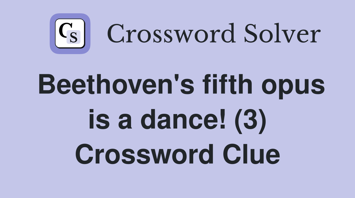 Beethoven's fifth opus is a dance! (3) Crossword Clue