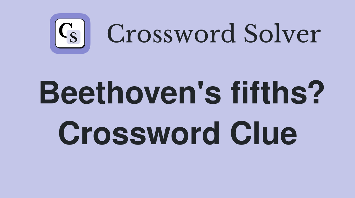 Beethoven's fifths? Crossword Clue