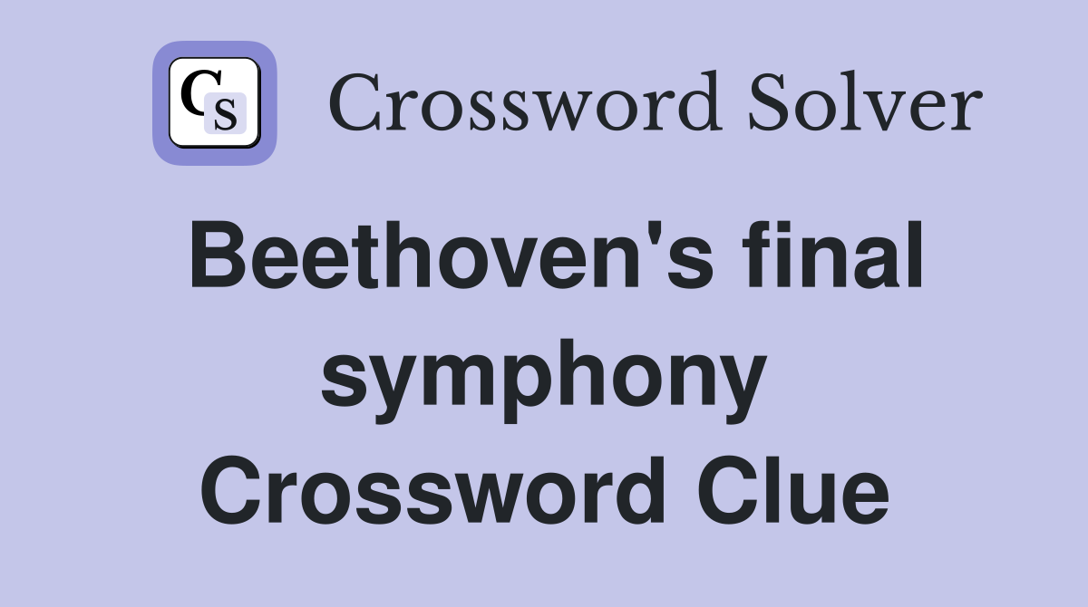 Beethoven's final symphony Crossword Clue