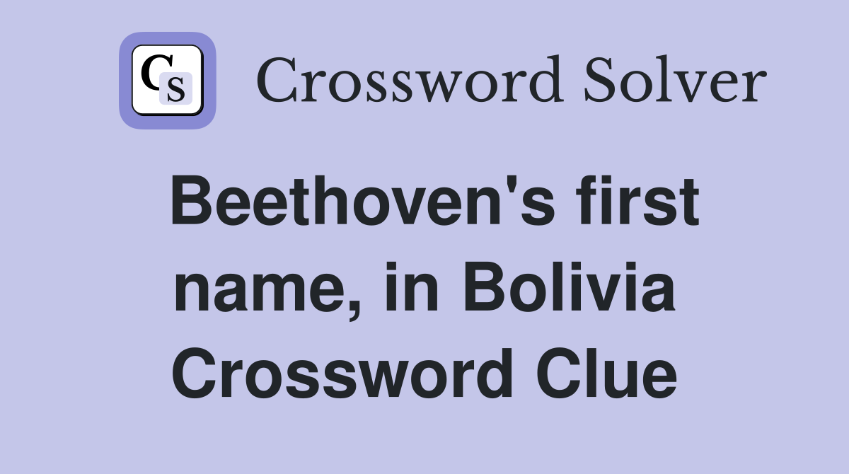 Beethoven's first name, in Bolivia Crossword Clue