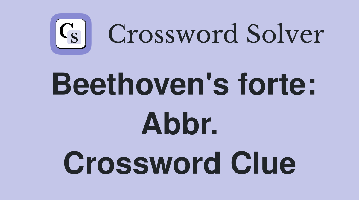 Beethoven's forte: Abbr. Crossword Clue