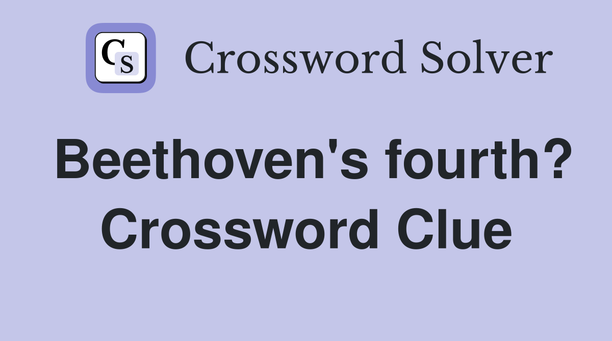 Beethoven's fourth? Crossword Clue