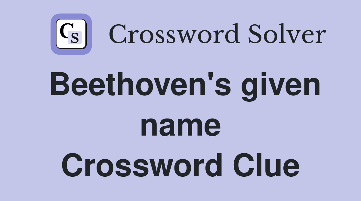 Beethoven's given name Crossword Clue