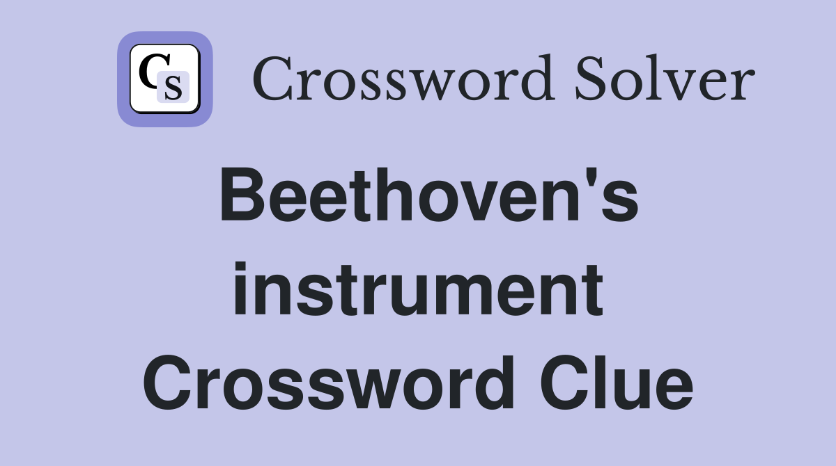 Beethoven's instrument Crossword Clue