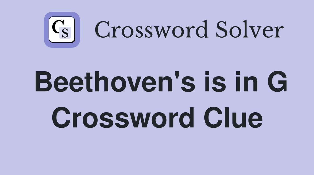 Beethoven's is in G Crossword Clue