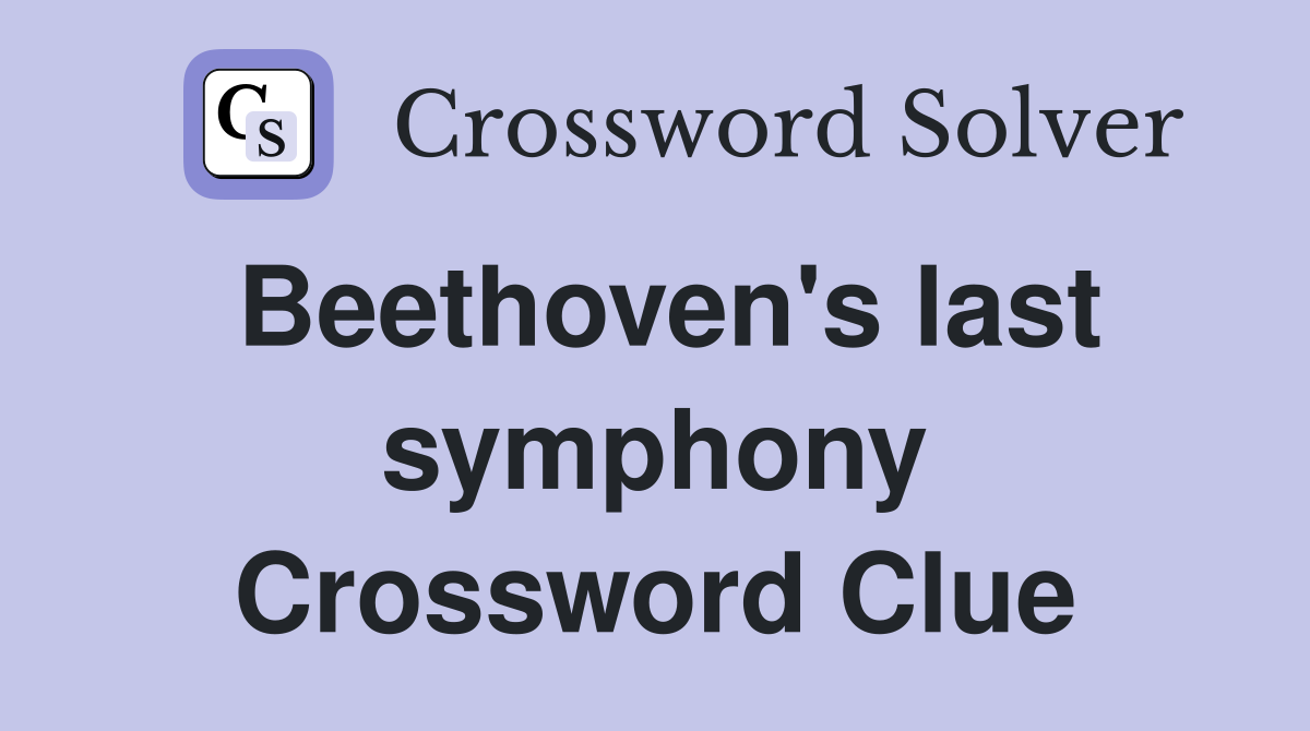 Beethoven's last symphony Crossword Clue