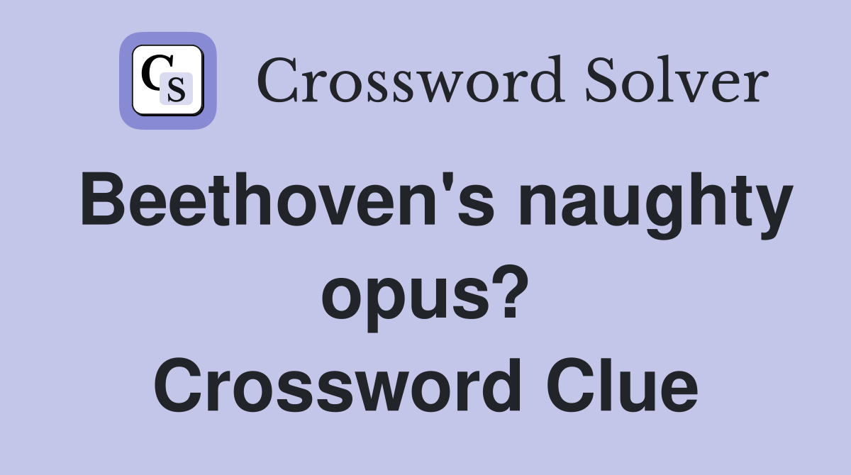 Beethoven's naughty opus? Crossword Clue