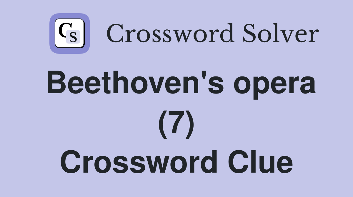 Beethoven's opera (7) Crossword Clue