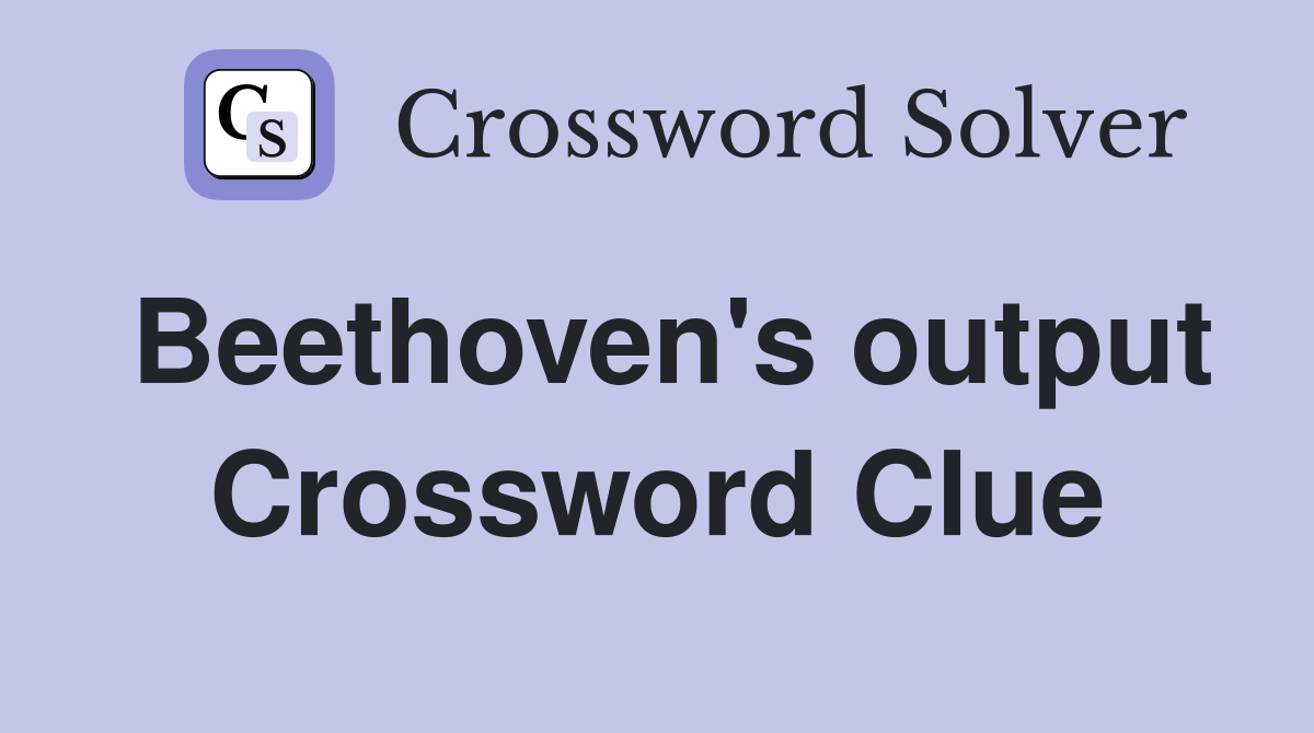 Beethoven's output Crossword Clue