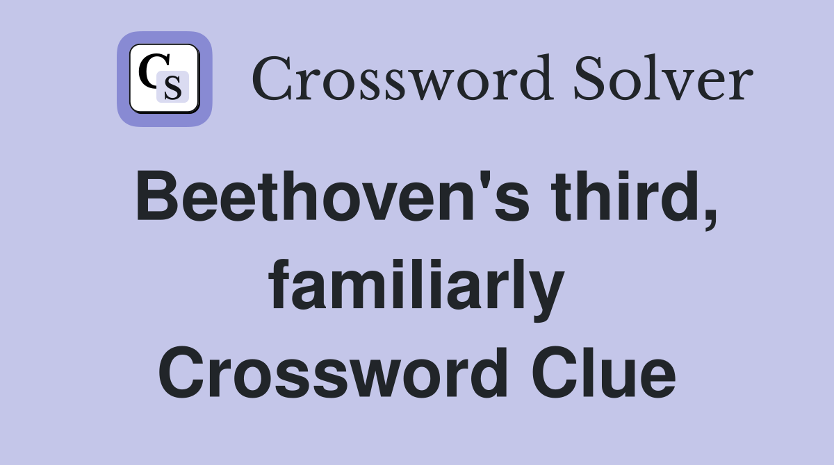 Beethoven's third, familiarly Crossword Clue