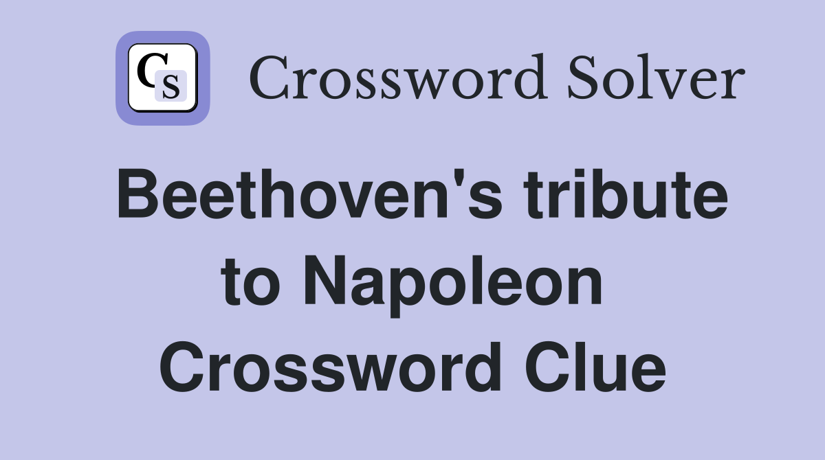 Beethoven's tribute to Napoleon Crossword Clue