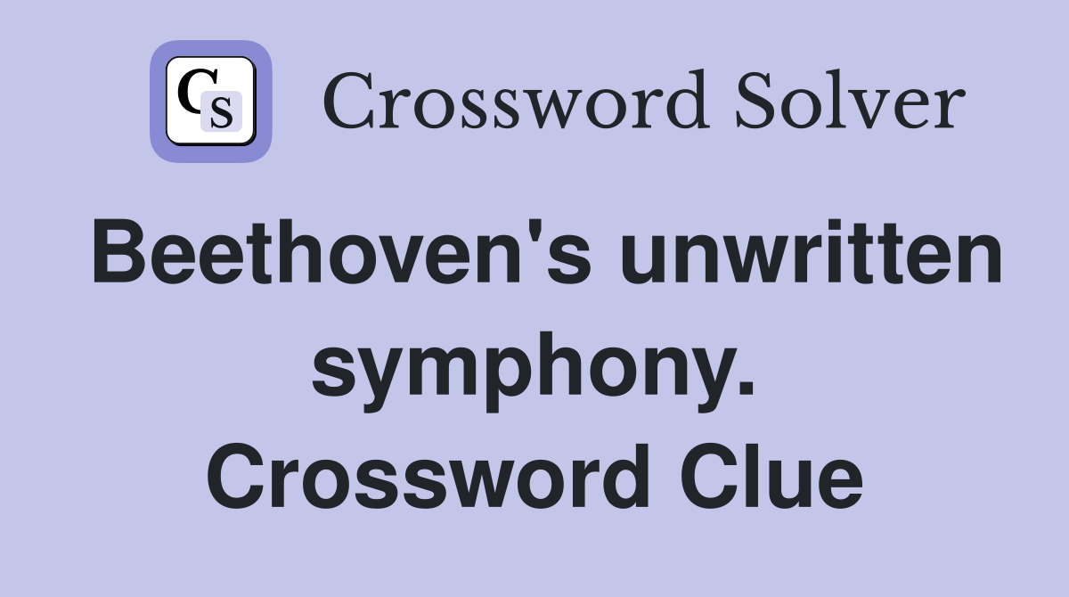 Beethoven's unwritten symphony. Crossword Clue