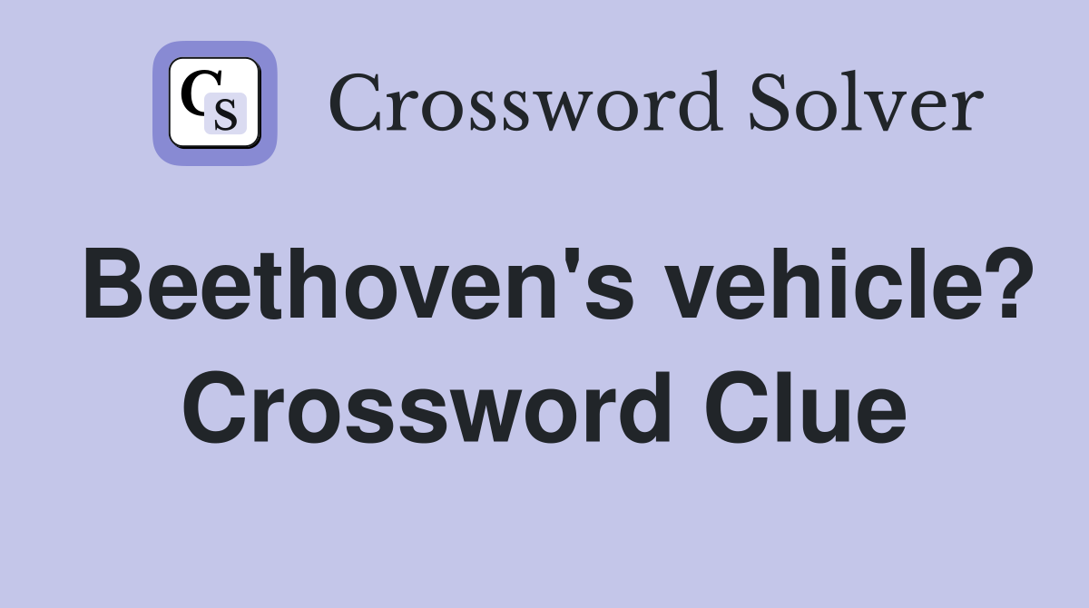 Beethoven's vehicle? Crossword Clue