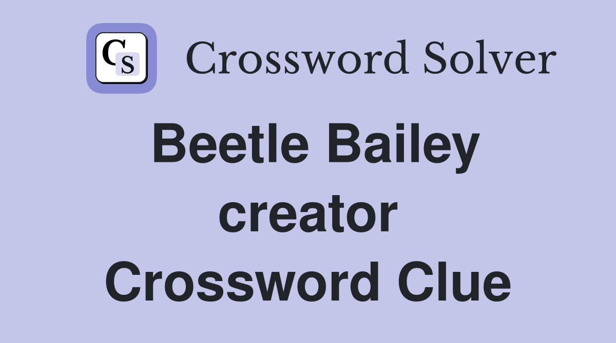 Beetle Bailey creator Crossword Clue