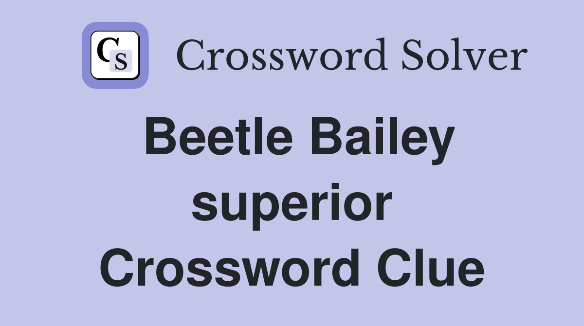 Beetle Bailey superior Crossword Clue