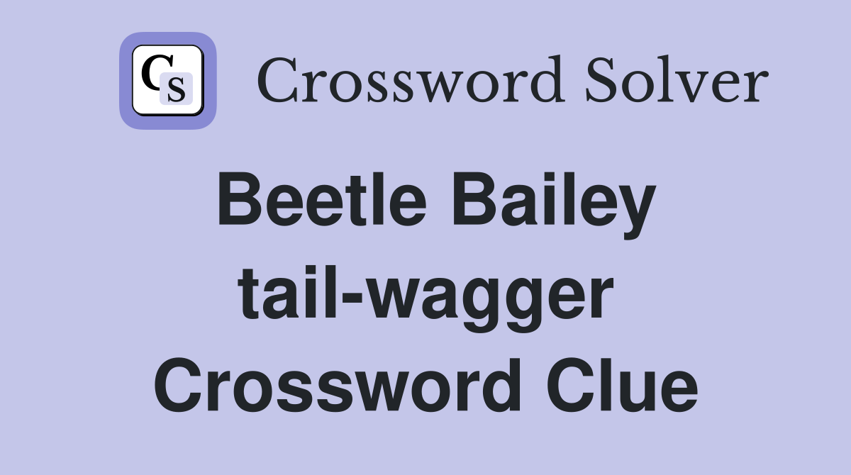 Beetle Bailey tail-wagger Crossword Clue