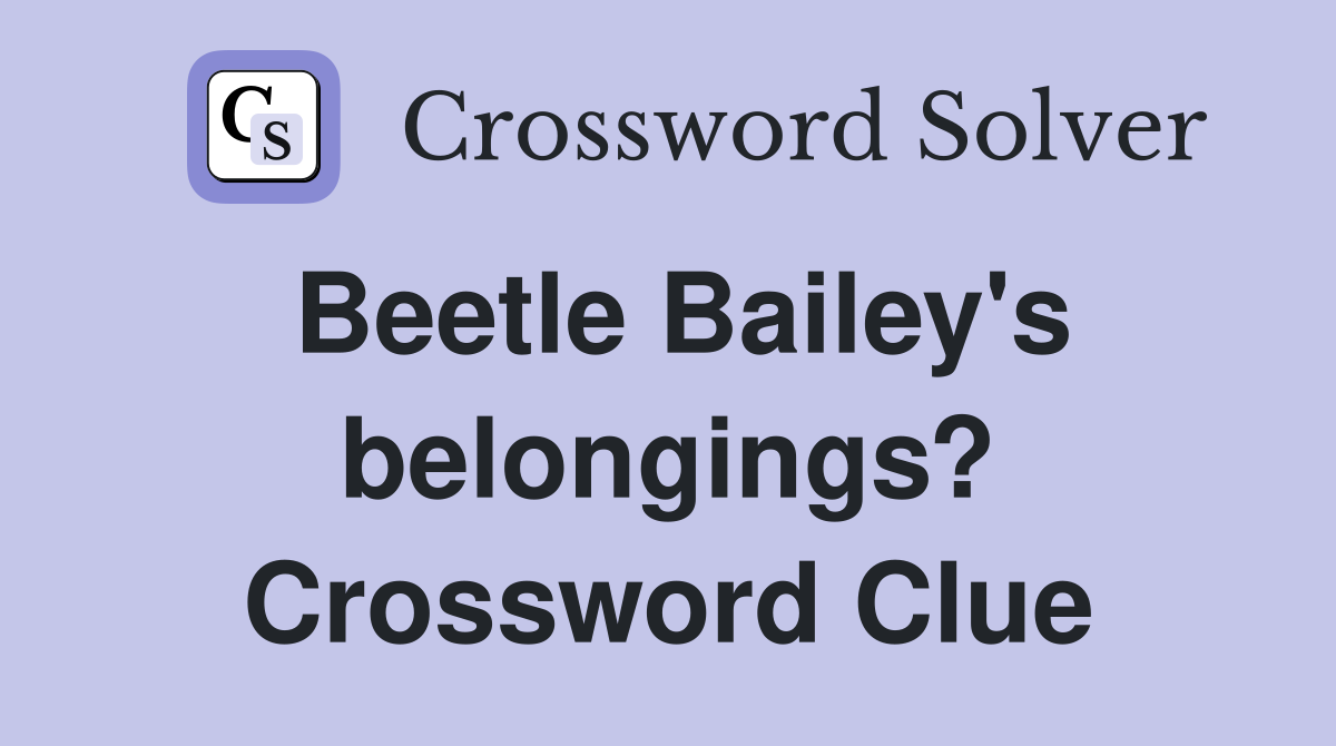 Beetle Bailey's belongings? Crossword Clue