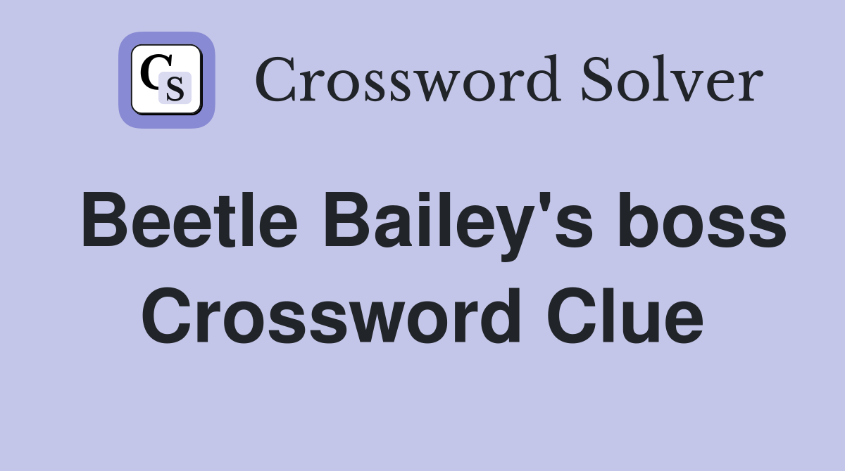 Beetle Bailey's boss Crossword Clue