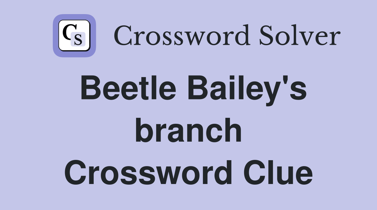 Beetle Bailey's branch Crossword Clue