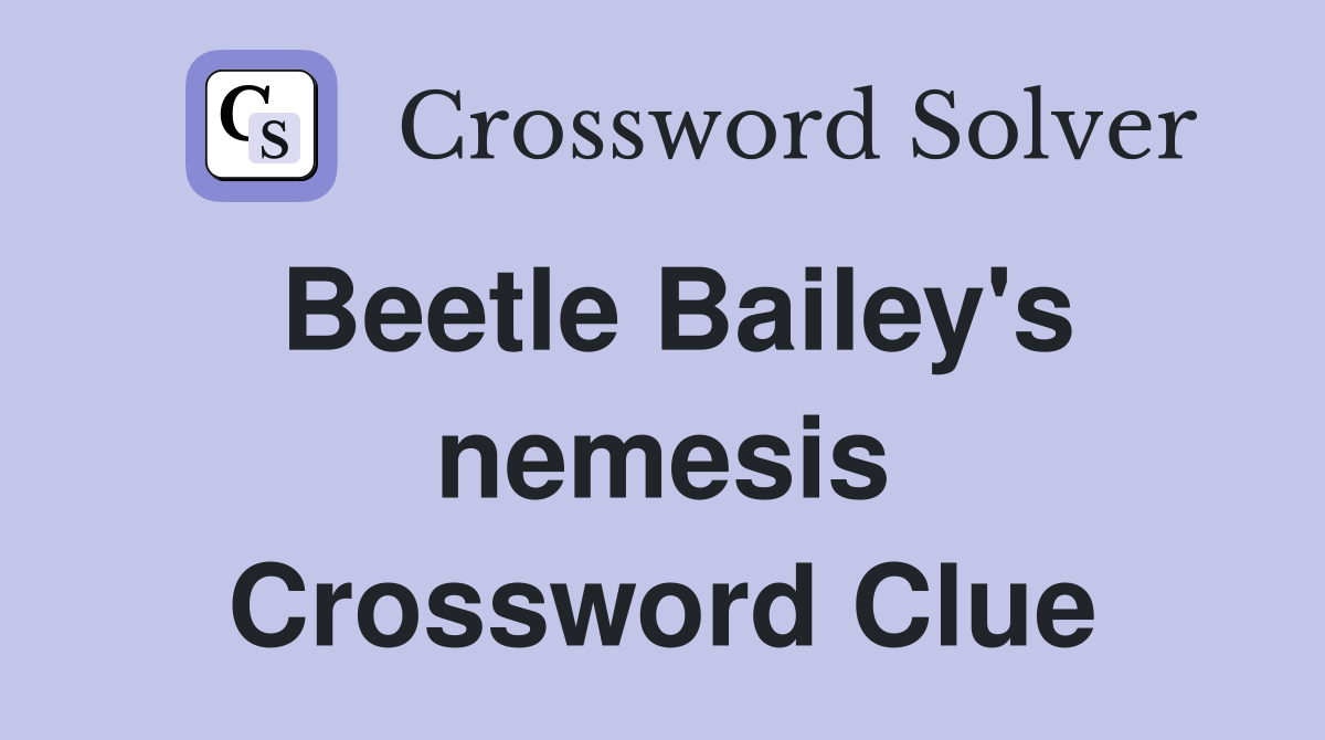 Beetle Bailey's nemesis Crossword Clue