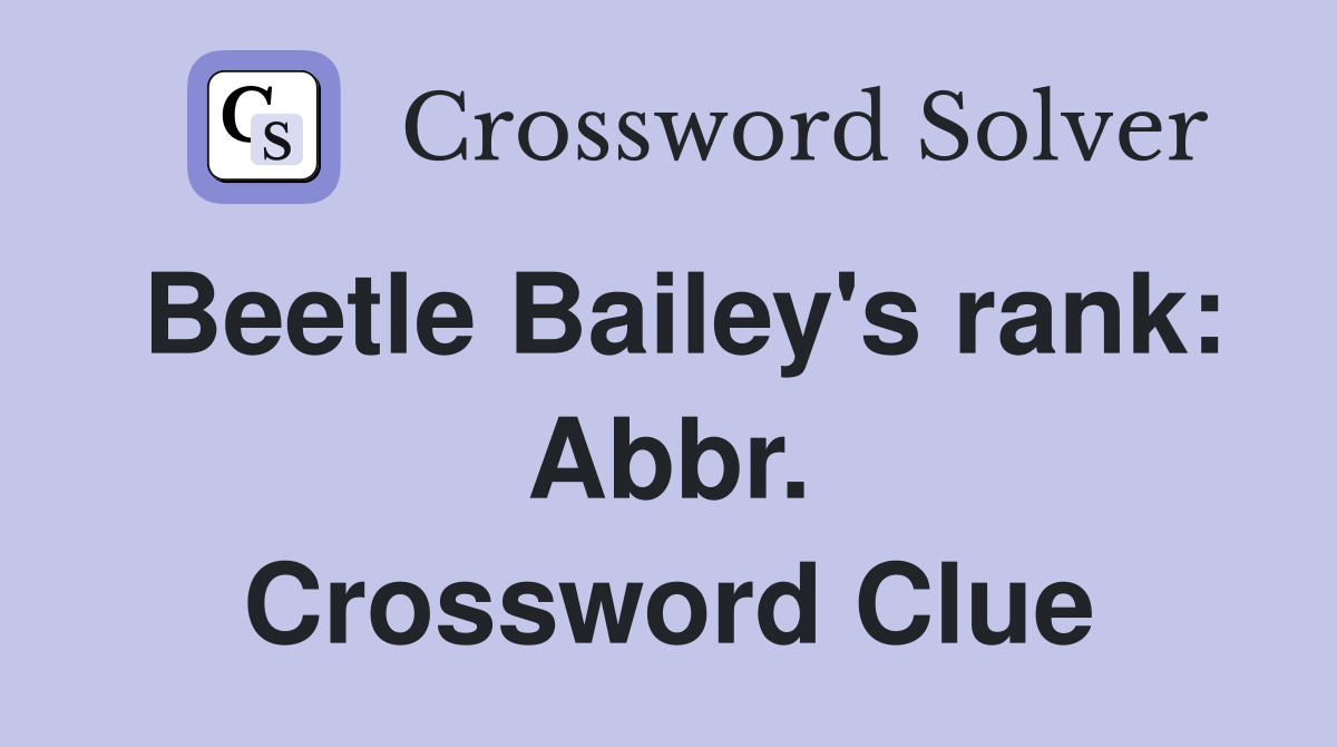 Beetle Bailey's rank: Abbr. Crossword Clue