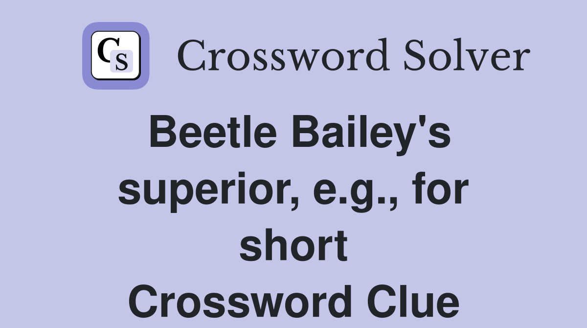 Beetle Bailey's superior, e.g., for short Crossword Clue