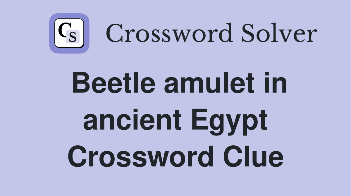 Beetle amulet in ancient Egypt Crossword Clue