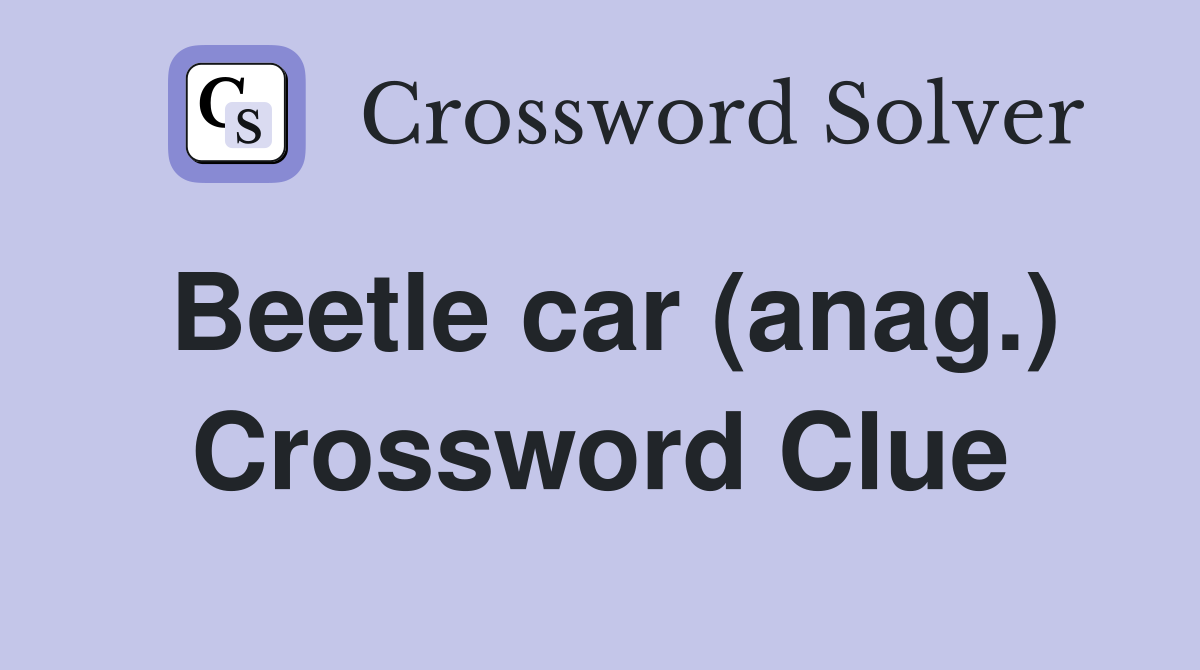 Beetle car (anag.) Crossword Clue