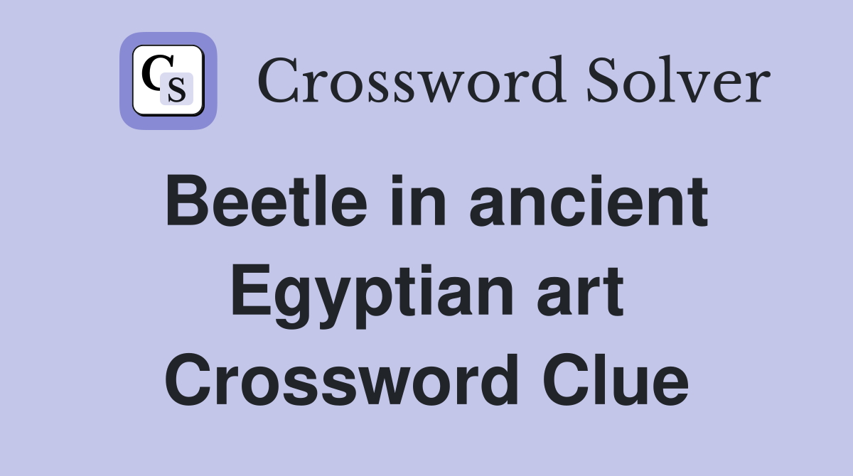 Beetle in ancient Egyptian art Crossword Clue