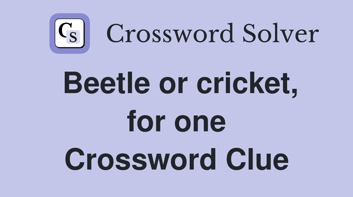 Beetle or cricket, for one Crossword Clue