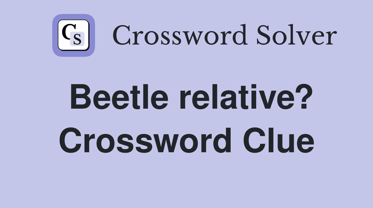 Beetle relative? Crossword Clue