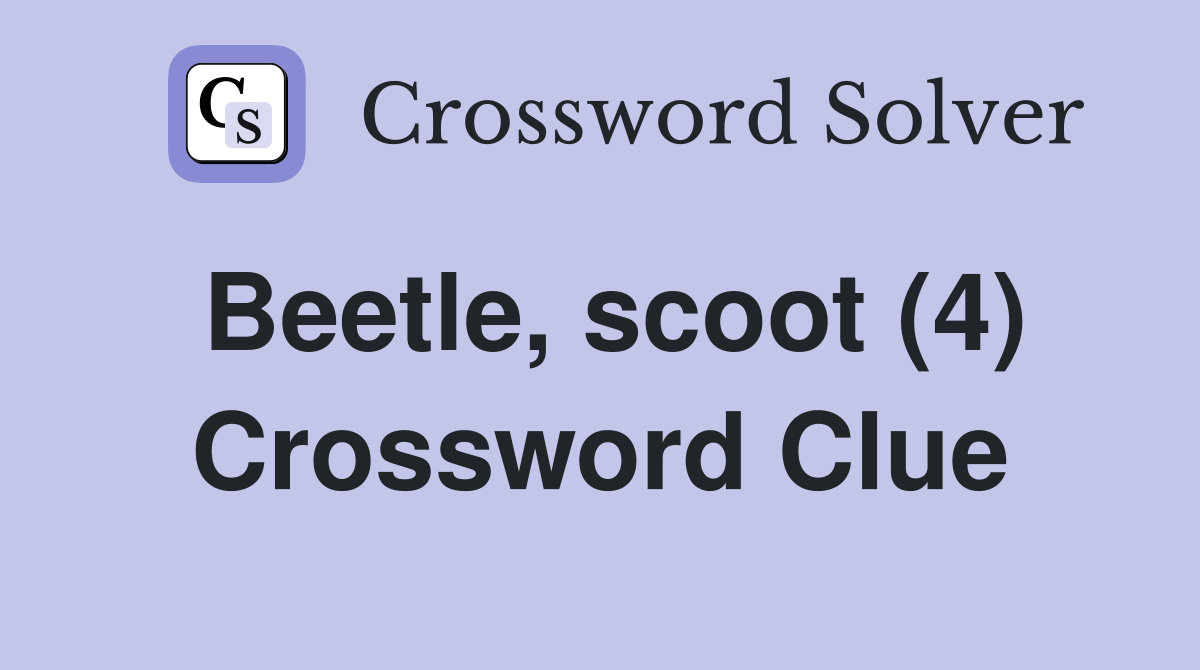 Beetle, scoot (4) Crossword Clue