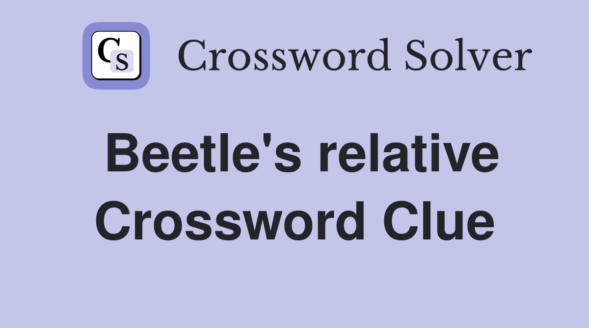 Beetle's relative Crossword Clue