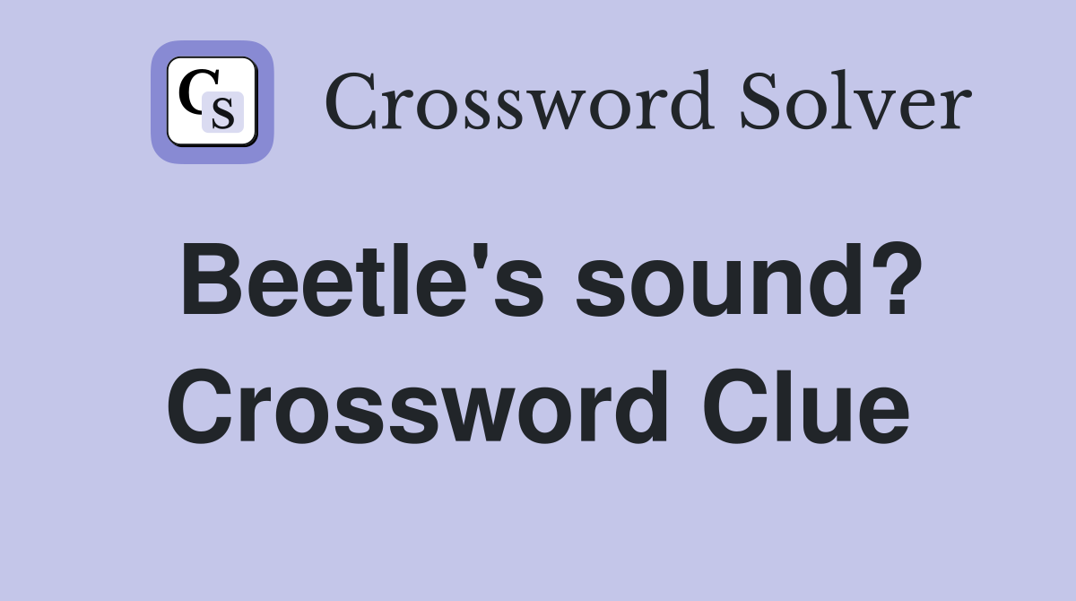 Beetle's sound? Crossword Clue
