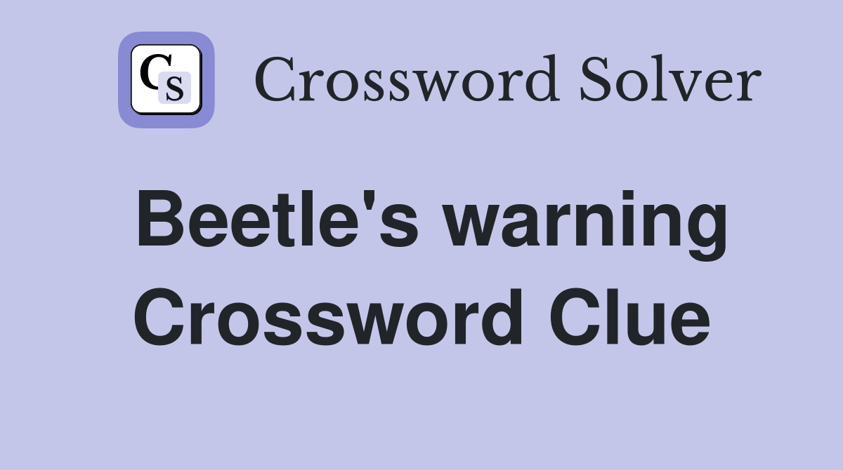 Beetle's warning Crossword Clue