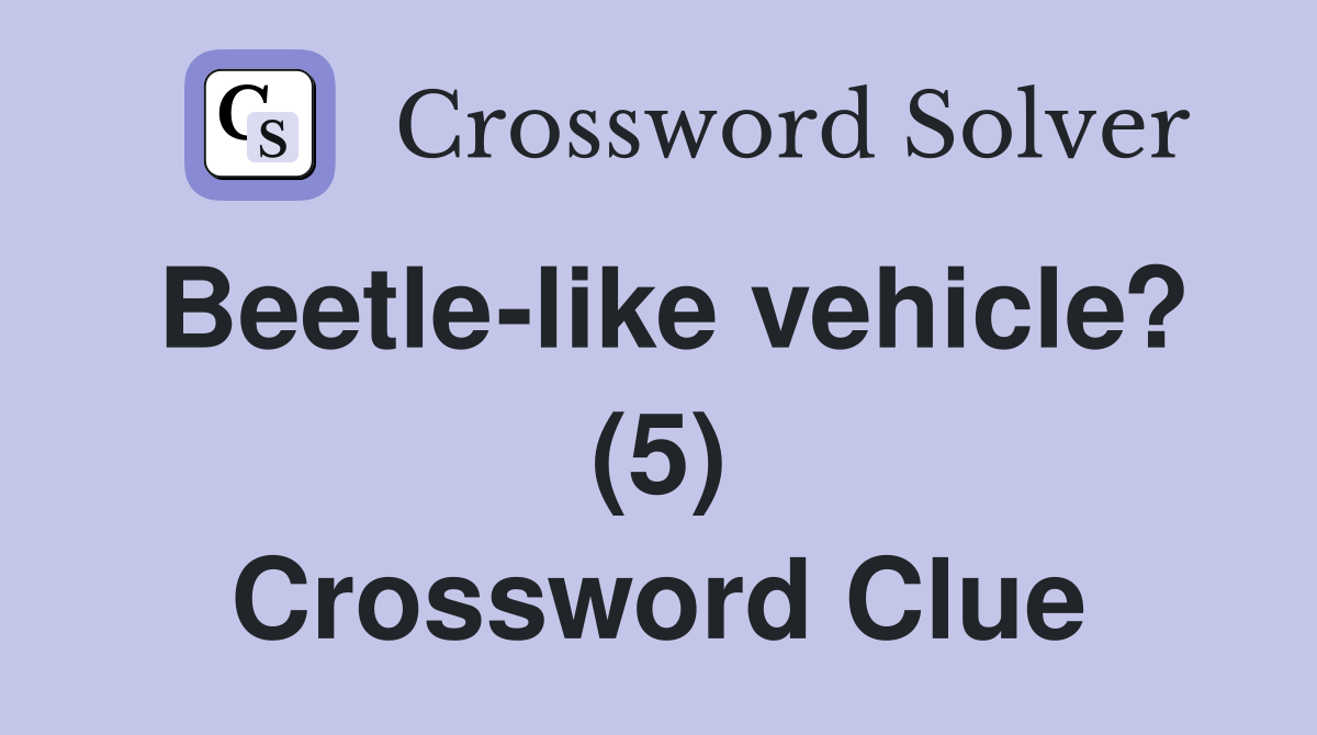 Beetle-like vehicle? (5) Crossword Clue