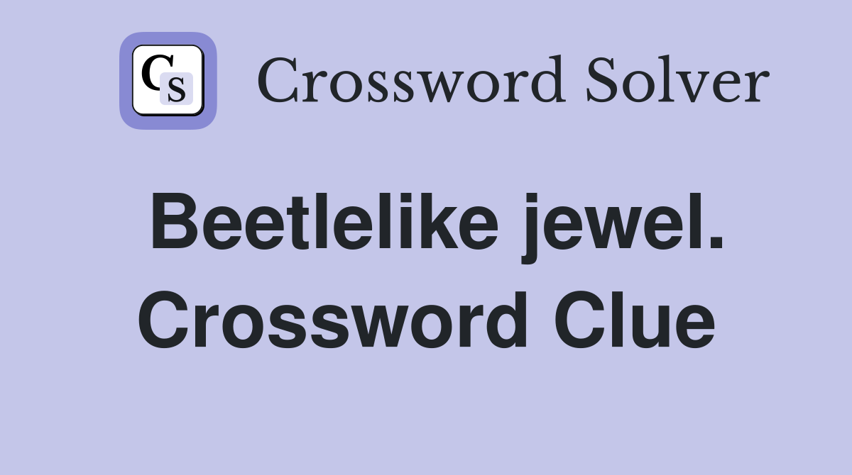 Beetlelike jewel. Crossword Clue