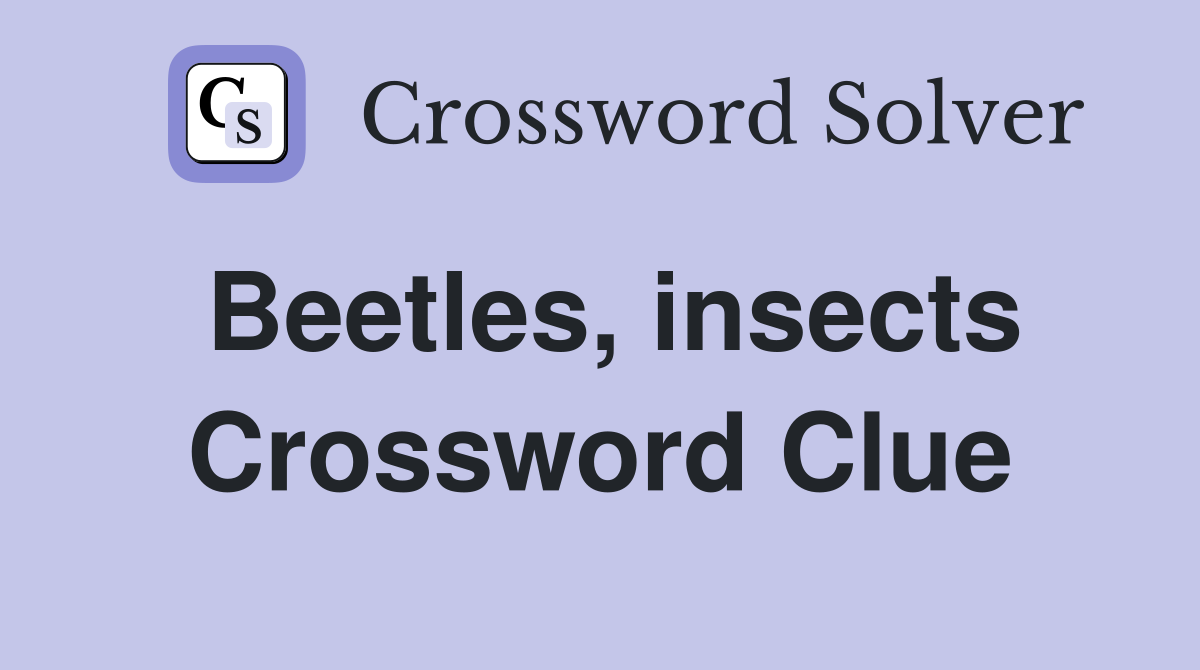 Beetles, insects Crossword Clue