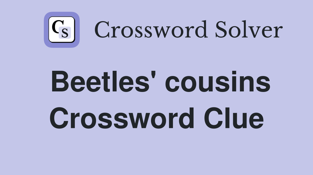 Beetles' cousins Crossword Clue