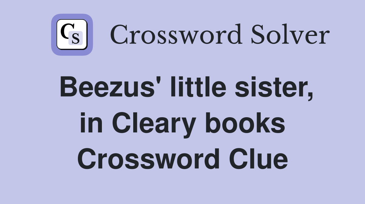 Beezus' little sister, in Cleary books Crossword Clue