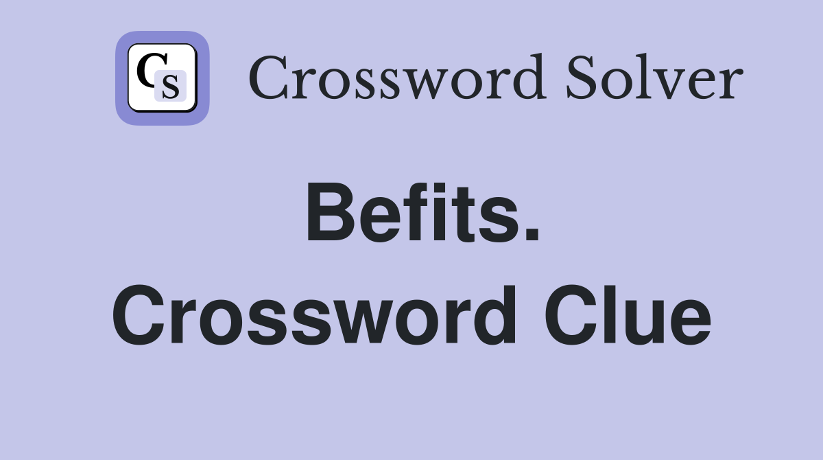 Befits. Crossword Clue