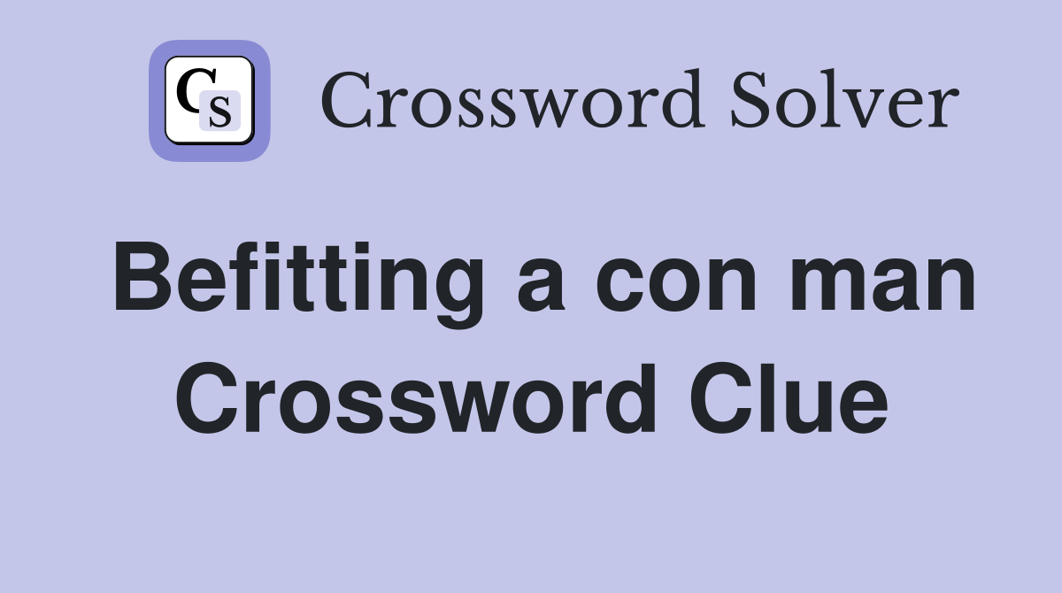 Befitting a con man Crossword Clue