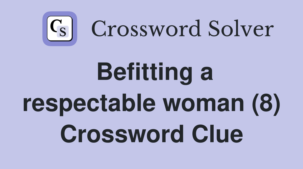 Befitting a respectable woman (8) Crossword Clue