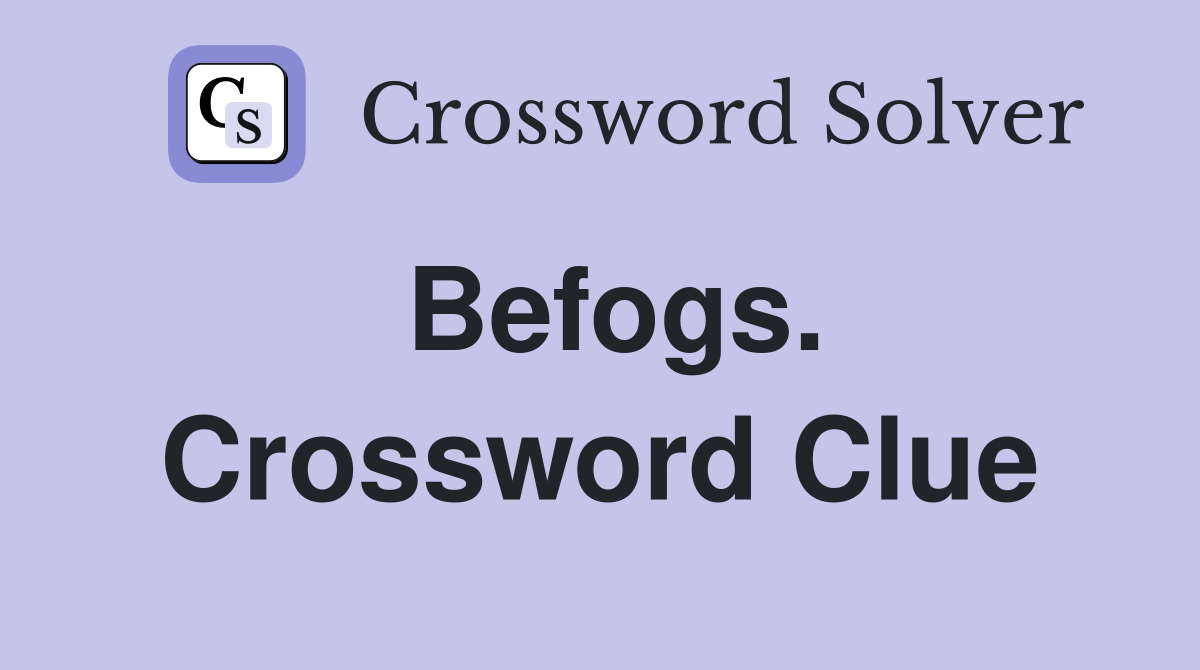 Befogs. Crossword Clue
