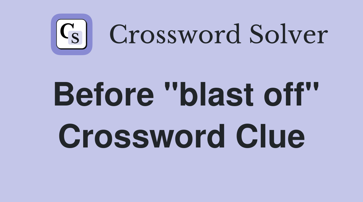 Before "blast off" Crossword Clue