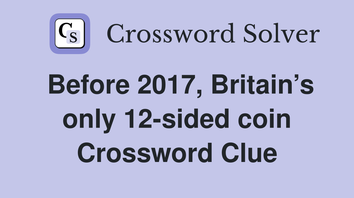 Before 2017, Britain’s only 12-sided coin Crossword Clue