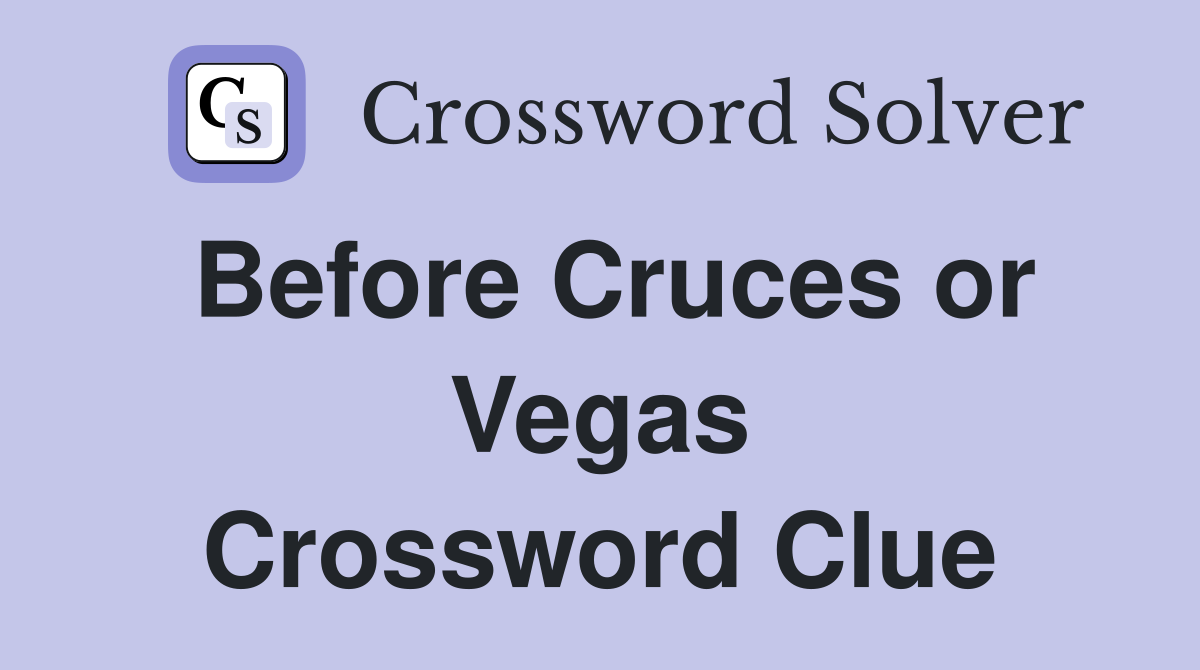 Before Cruces or Vegas Crossword Clue