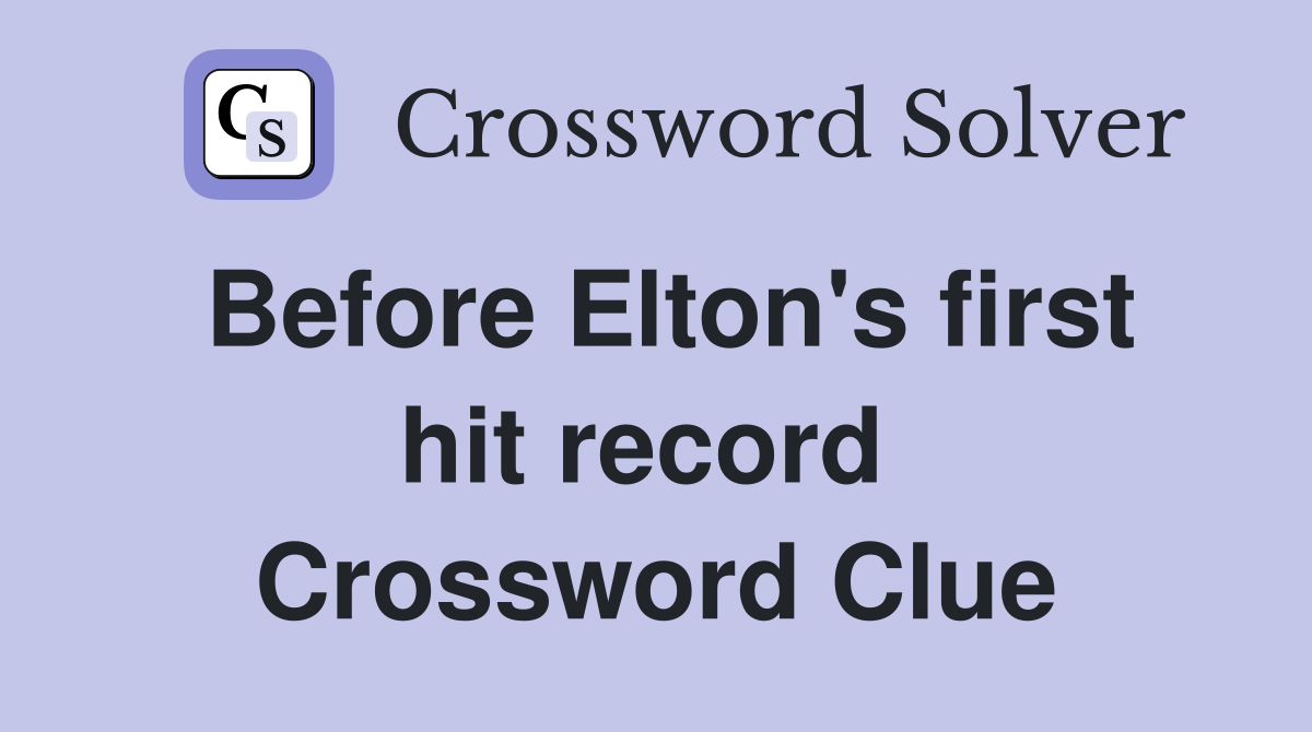 Before Elton's first hit record  Crossword Clue