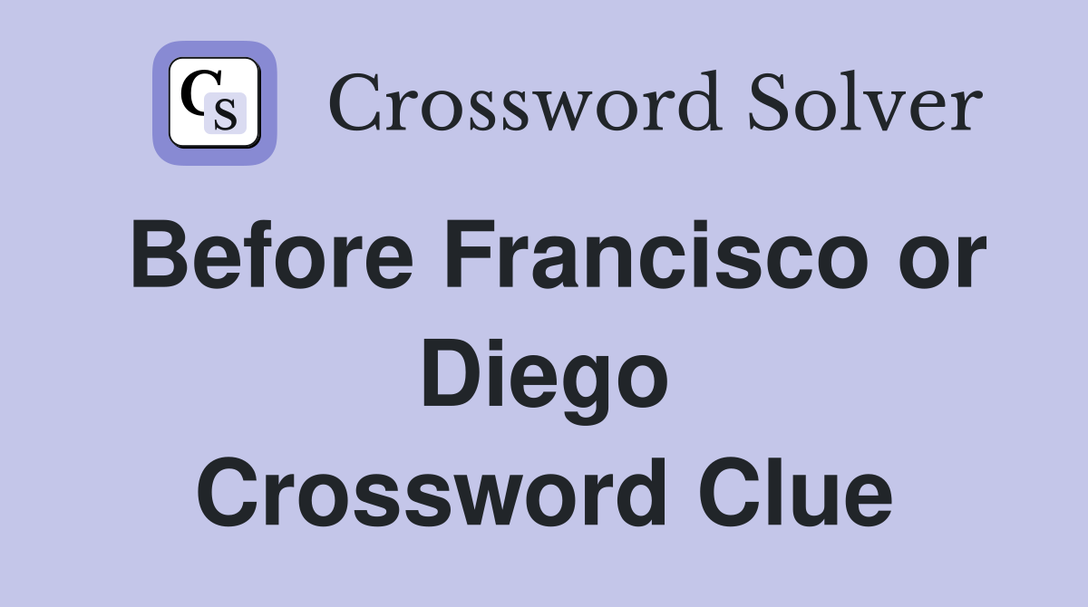 Before Francisco or Diego Crossword Clue