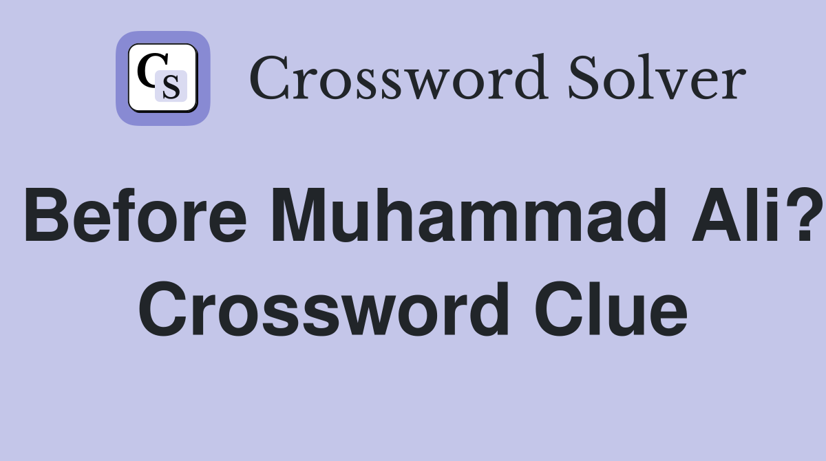 Before Muhammad Ali? Crossword Clue